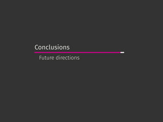 Conclusions
Future directions
 