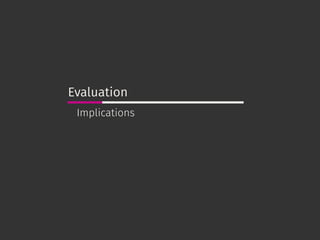 Evaluation
Implications
 