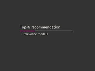 Top-N recommendation
Relevance models
 