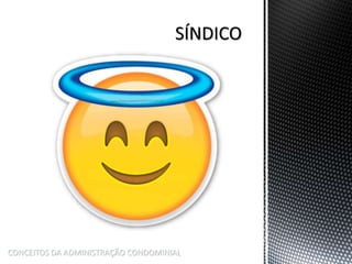 CONCEITOS DA ADMINISTRAÇÃO CONDOMINIAL
 