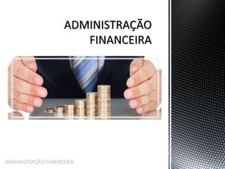 ADMINISTRAÇÃO FINANCEIRA
 