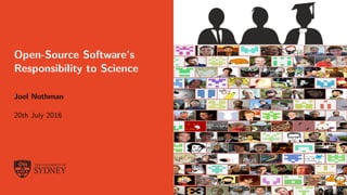 Open-Source Software’s
Responsibility to Science
Joel Nothman
20th July 2018
 