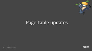 Page-table updates
7 © 2019 Arm Limited
 