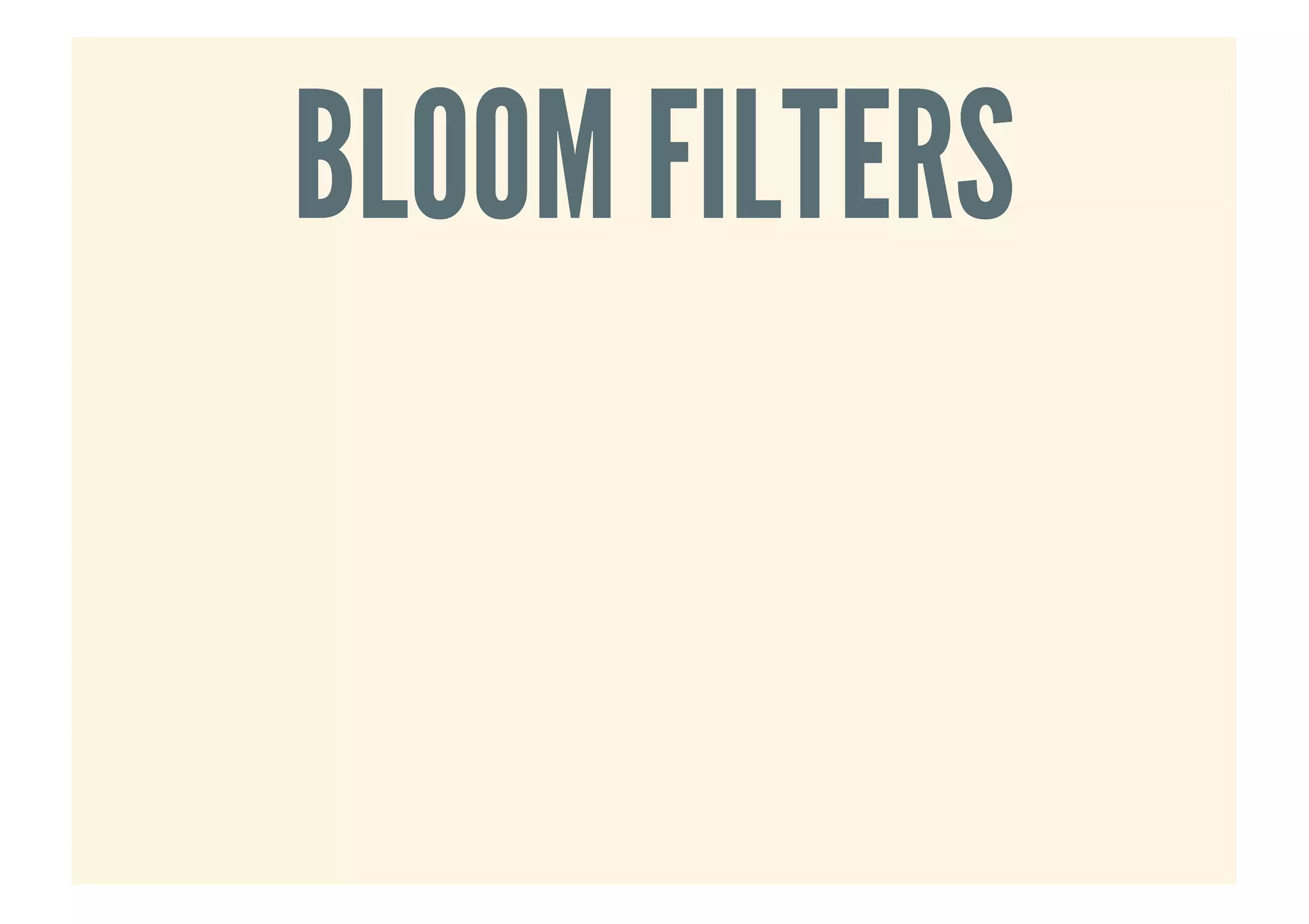 BLOOM FILTERSBLOOM FILTERS
 