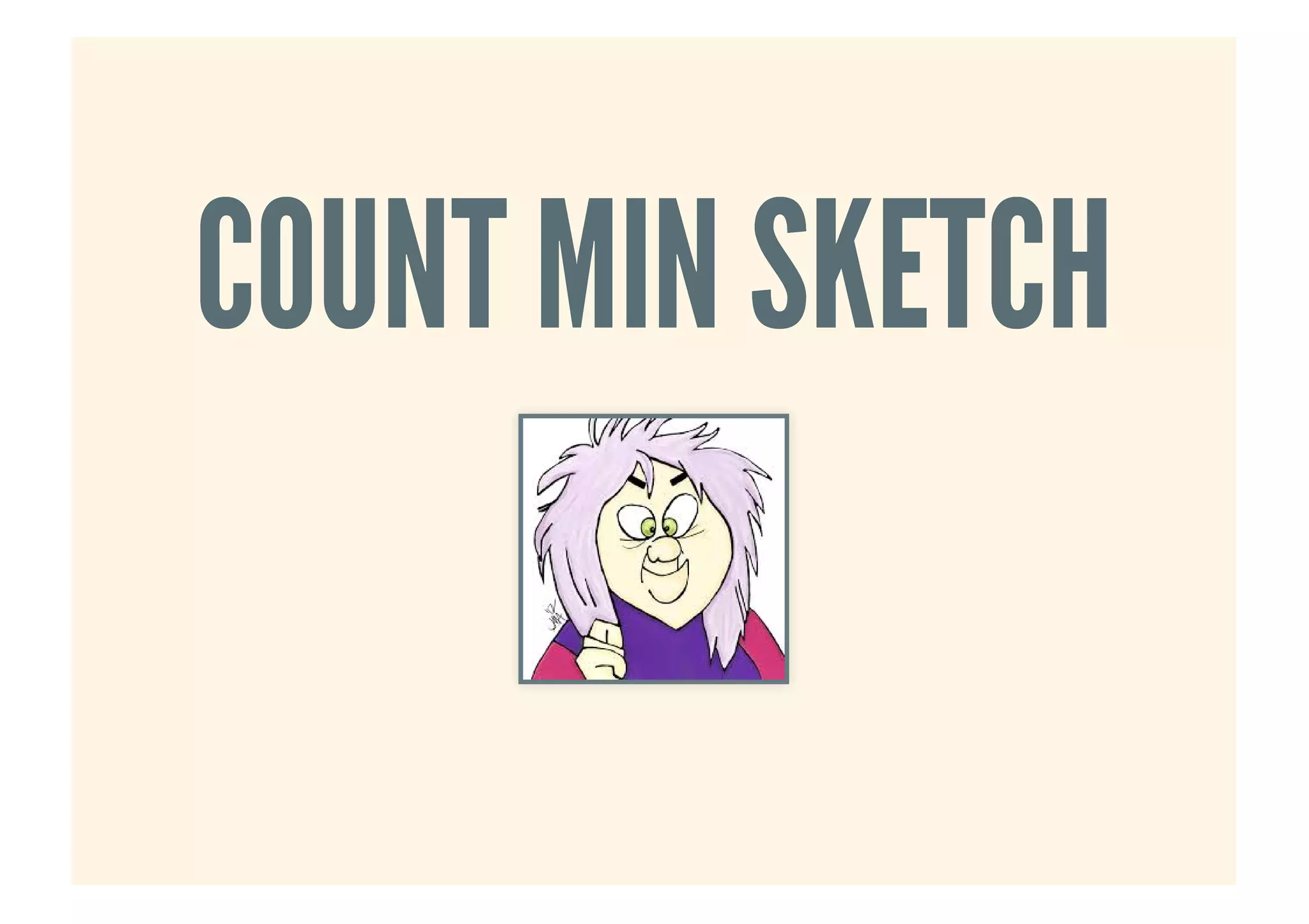 COUNT MIN SKETCHCOUNT MIN SKETCH
 