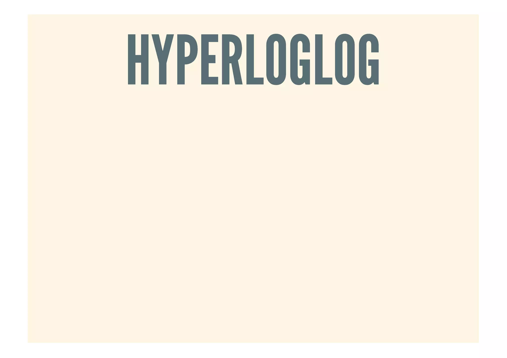 HYPERLOGLOGHYPERLOGLOG
 