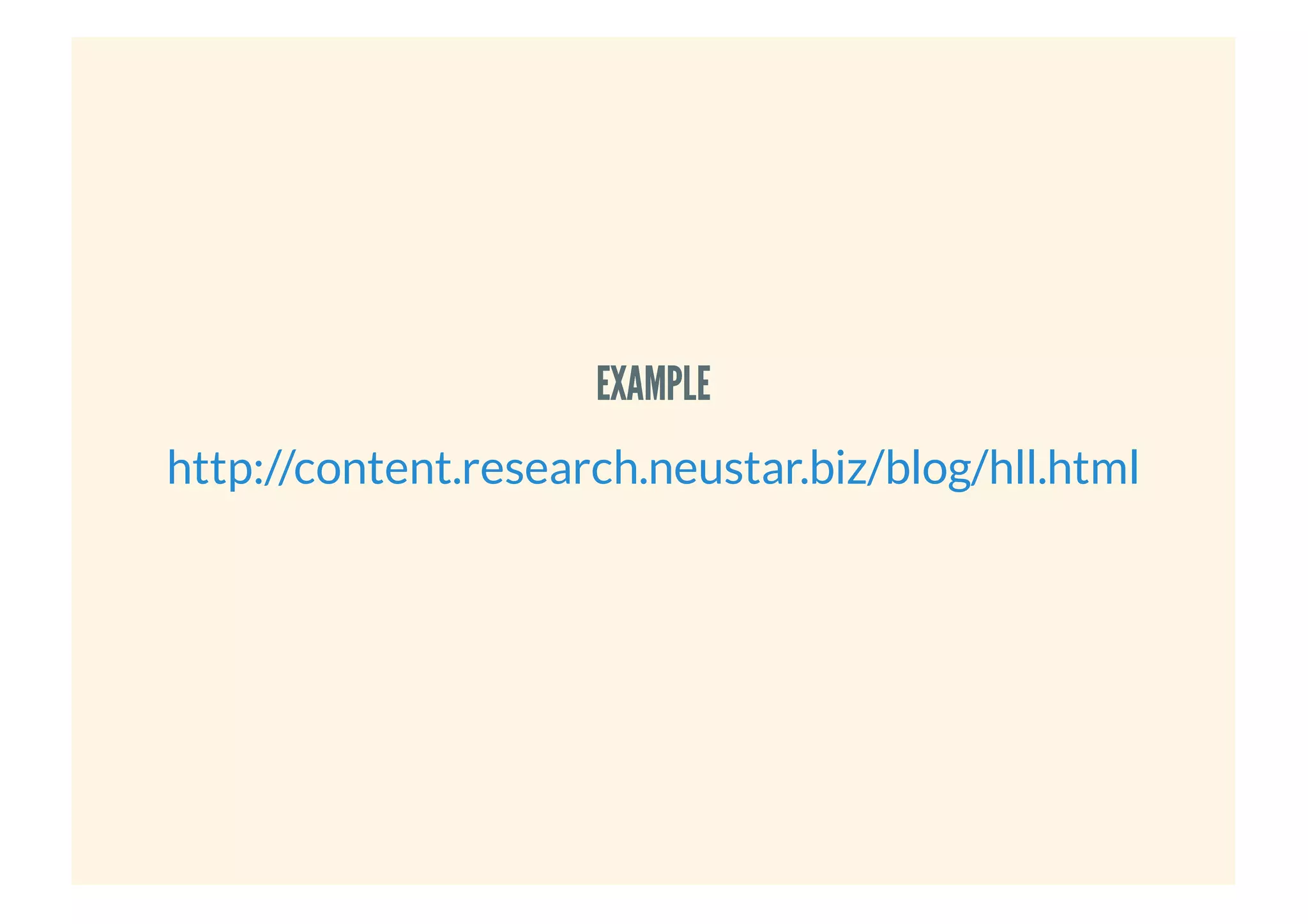 EXAMPLEEXAMPLE
http://content.research.neustar.biz/blog/hll.html
 