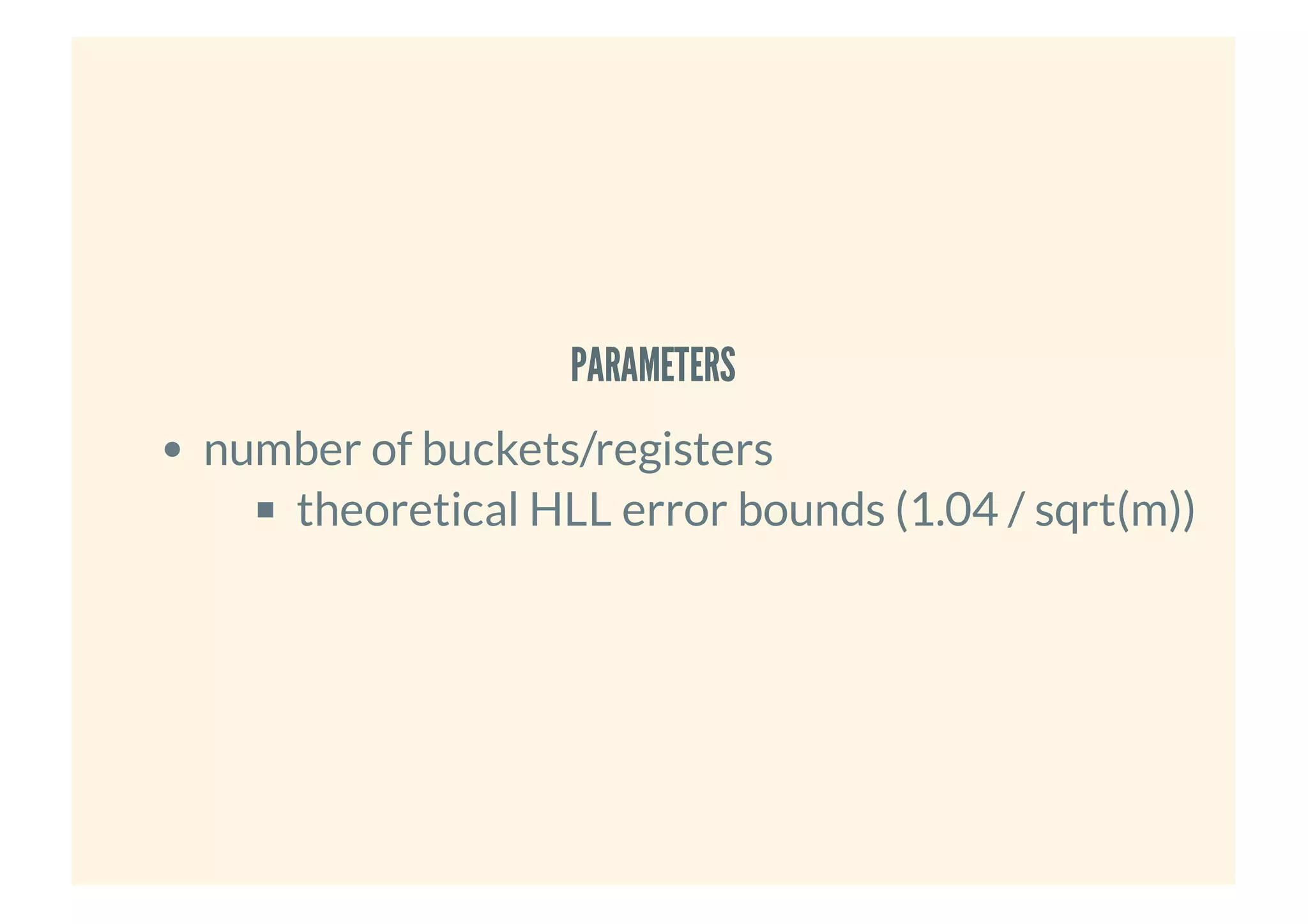 PARAMETERSPARAMETERS
number of buckets/registers
theoretical HLL error bounds (1.04 / sqrt(m))
 