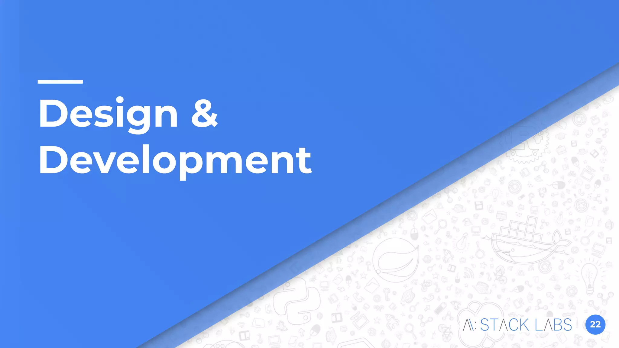 22
Design &
Development
 