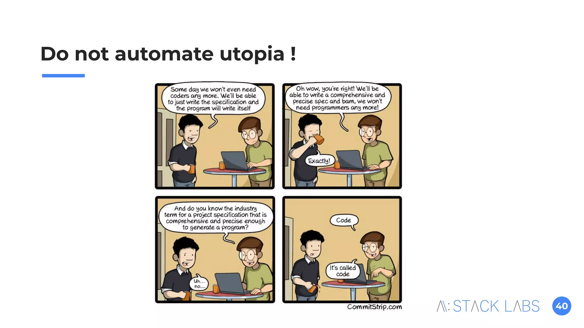 40
Do not automate utopia !
 
