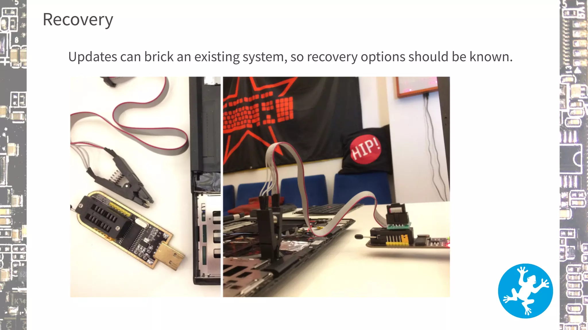 Recovery
Updates can brick an existing system, so recovery options should be known.
 
