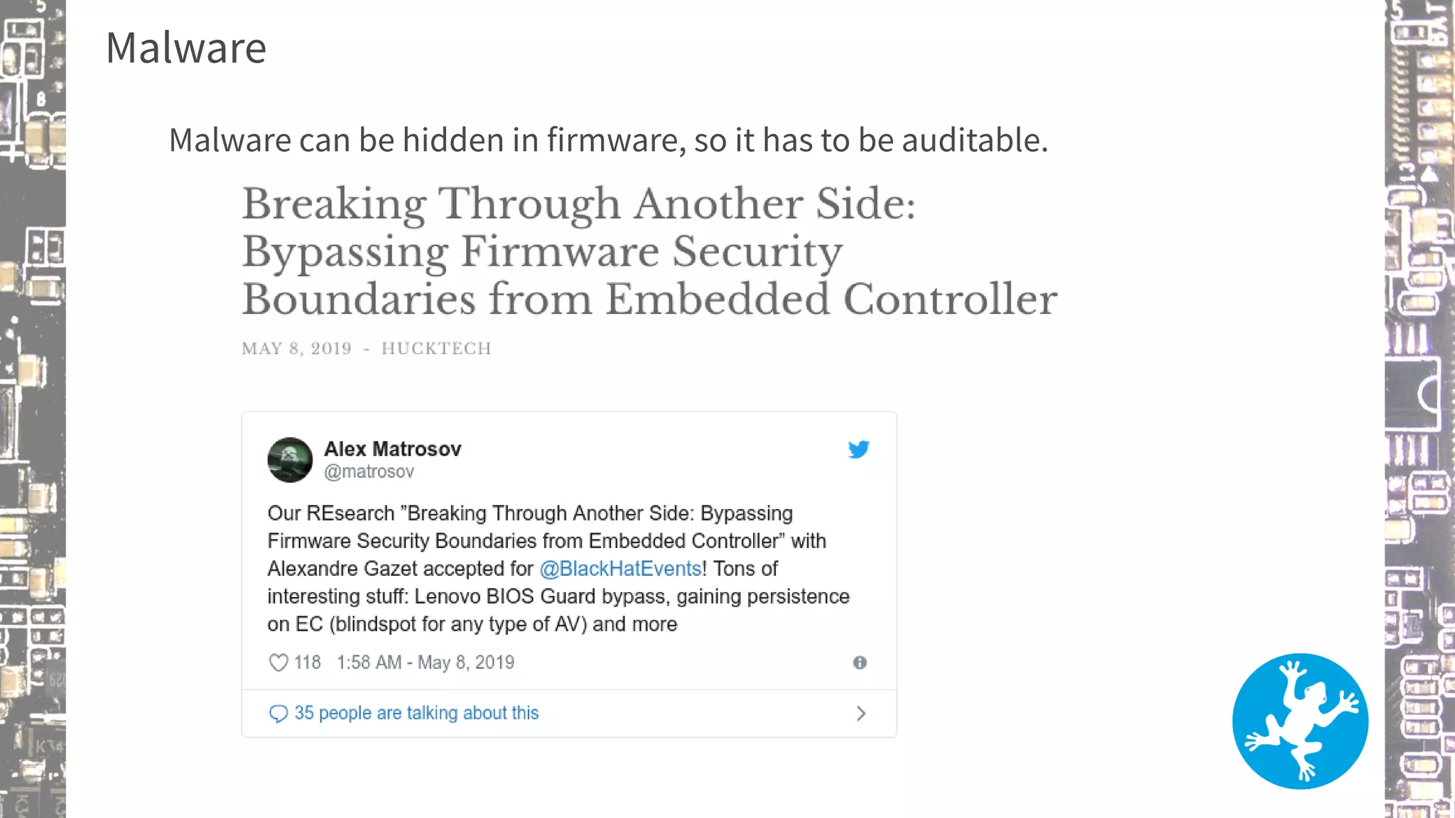 Malware
Malware can be hidden in firmware, so it has to be auditable.
 