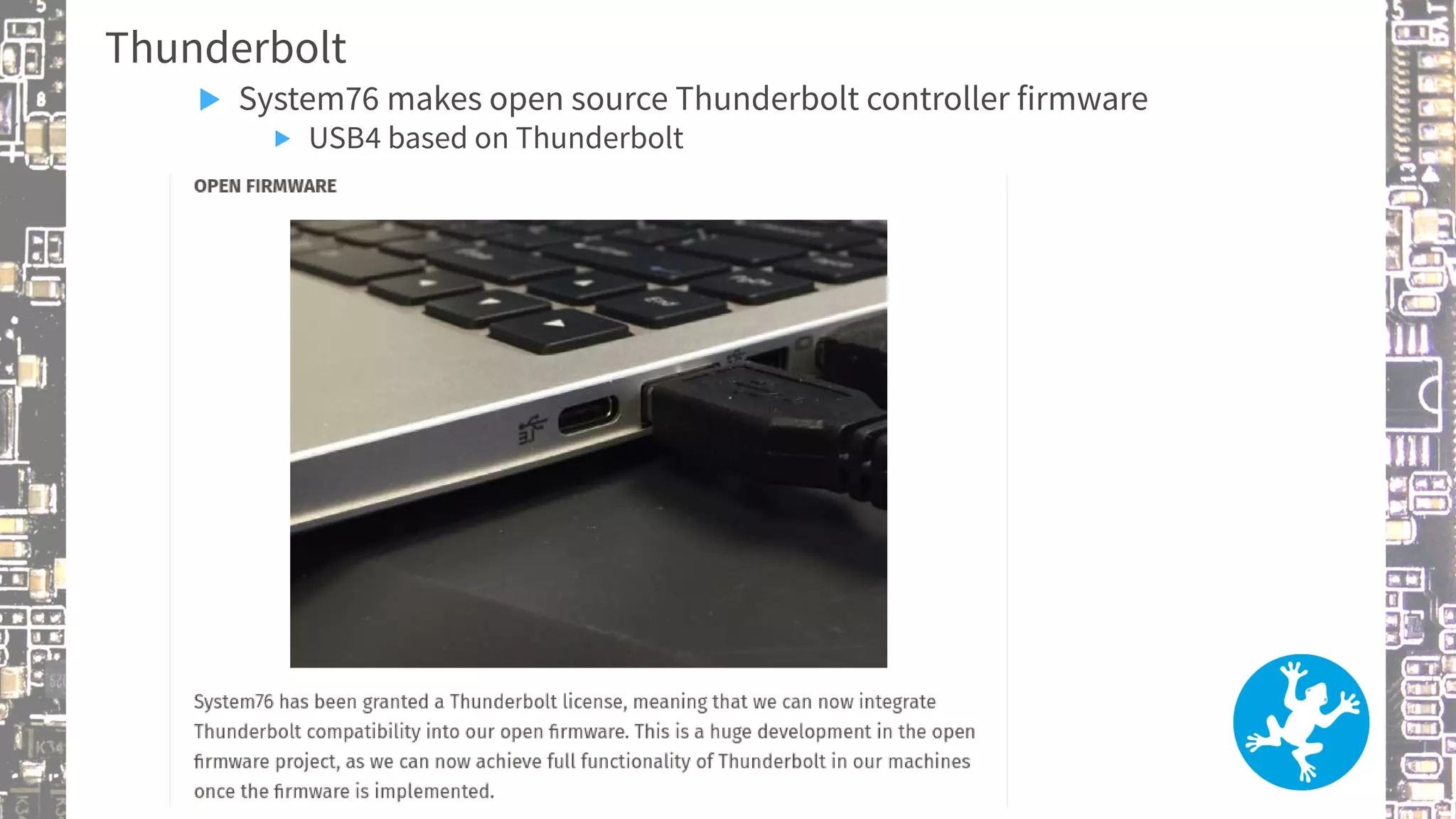 Thunderbolt
▶ System76 makes open source Thunderbolt controller firmware
▶ USB4 based on Thunderbolt
 