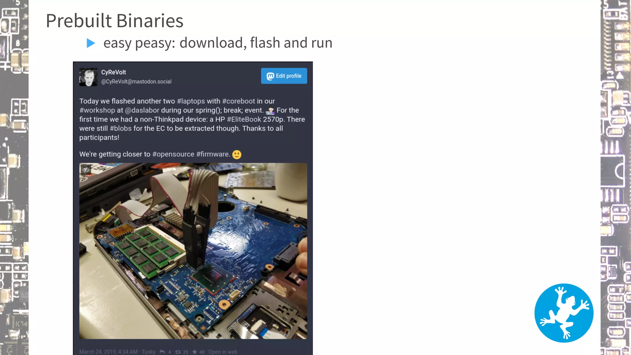 Prebuilt Binaries
▶ easy peasy: download, flash and run
 