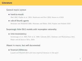 Literature
General macro context
• hand-to-mouth
Weil 1992, Kaplan et al. 2014, Heathcote and Perri 2018, House et al 2018...