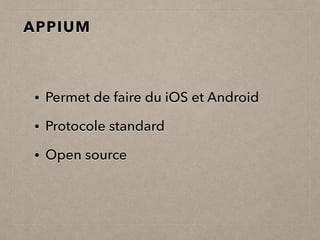 APPIUM
• Permet de faire du iOS et Android
• Protocole standard
• Open source
 
