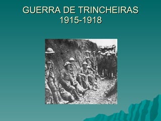 GUERRA DE TRINCHEIRAS 1915-1918 