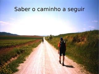 Saber o caminho a seguir 