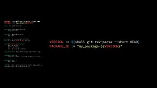 VERSION := $(shell git rev-parse --short HEAD)
PACKAGE_ID := “my_package-${VERSION}"
test: test-php test-js
test-php: dependencies-php
composer test
test-js: dependencies-js
npm test
# alias for the actual Artifact
build: dist/${PACKAGE_ID}.tar.gz
dist/${PACKAGE_ID}.tar.gz:
npm run build
mkdir -p dist/
tar czf $@ web/ vendor/
dependencies: dependencies-php dependencies-js
dependencies-php:
composer install --no-interaction --no-dev
dependencies-js:
npm install
.PHONY: test test-php test-js build dependencies
dependencies-php dependencies-js
VERSION := $(shell git rev-parse --short HEAD)
PACKAGE_ID := "my_package-${VERSION}"
 