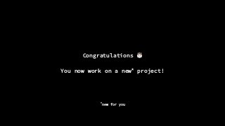 Congratulations 🎂
You now work on a new*
project!
*
new for you
 