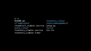 $ ls
README.md
cf-templates/
cloudtrail_crawler.service
event_rules/
inventory_crawler.service
inventory_crawler.timer
inventory_rules/
resourcemanagement/
setup.py
tests/
tox.ini
 