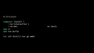 #!/bin/bash
composer install 
--no-interaction 
--no-dev
npm ci
npm run build
tar czf dist/$1.tar.gz web/
no tests
 