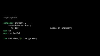 #!/bin/bash
composer install 
--no-interaction 
--no-dev
npm ci
npm run build
tar czf dist/$1.tar.gz web/
needs an argument
 