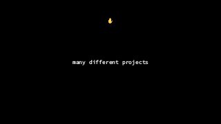 ✋
many different projects
 