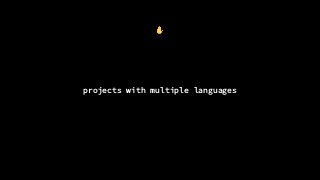 ✋
projects with multiple languages
 
