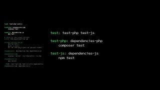 test: test-php test-js
test-php: dependencies-php
composer test
test-js: dependencies-js
npm test
# alias for the actual Artifact
build: dist/my_project.tar.gz
dist/my_project.tar.gz:
npm run build
mkdir -p dist/
tar czf dist/my_project.tar.gz web/ vendor/
dependencies: dependencies-php dependencies-js
dependencies-php:
composer install --no-interaction --no-dev
dependencies-js:
npm install
.PHONY: test test-php test-js build dependencies
dependencies-php dependencies-js
test: test-php test-js
test-php: dependencies-php
composer test
test-js: dependencies-js
npm test
 