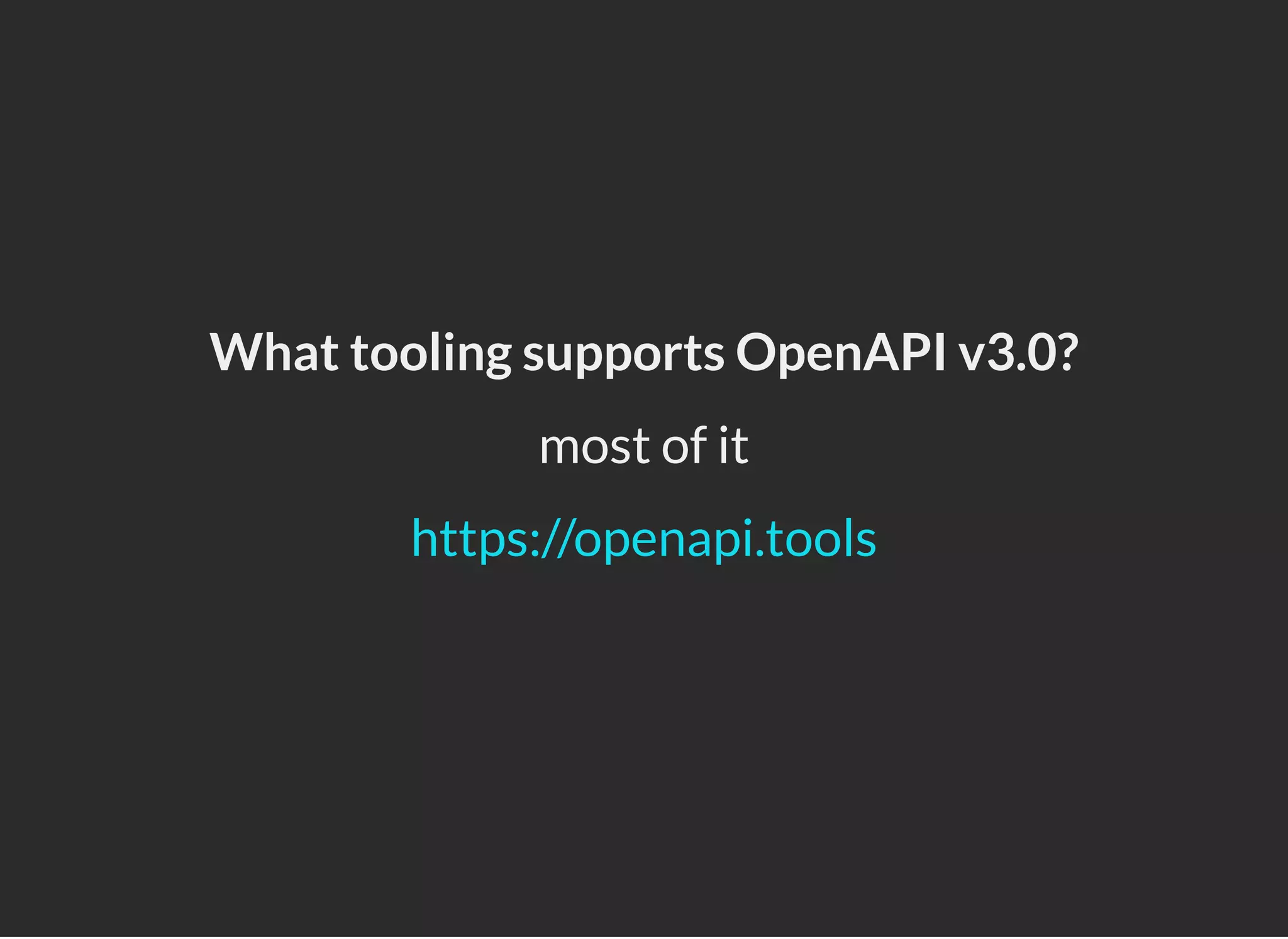 What tooling supports OpenAPI v3.0?
most of it
https://openapi.tools
 