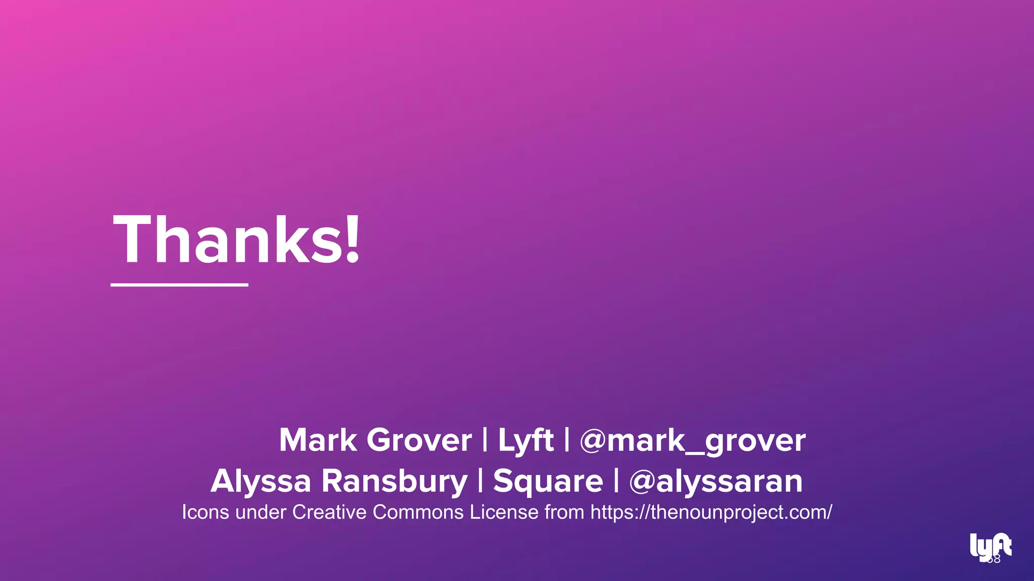 Thanks!
68
Mark Grover | Lyft | @mark_grover
Alyssa Ransbury | Square | @alyssaran
Icons under Creative Commons License from https://thenounproject.com/
 