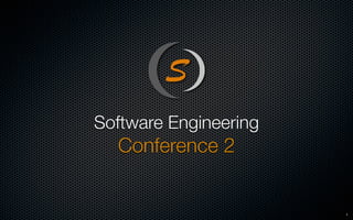 Software Engineering
  Conference 2


                       1
 
