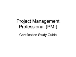 Project Management
Professional (PMI)
Certification Study Guide
 