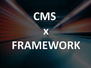 CMS
x
FRAMEWORK
 