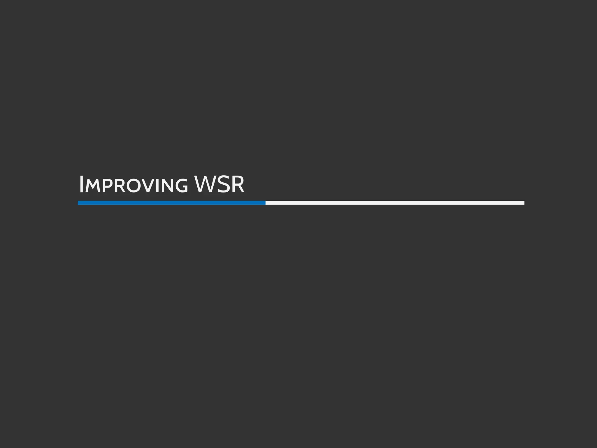 IMPROVING WSR
 