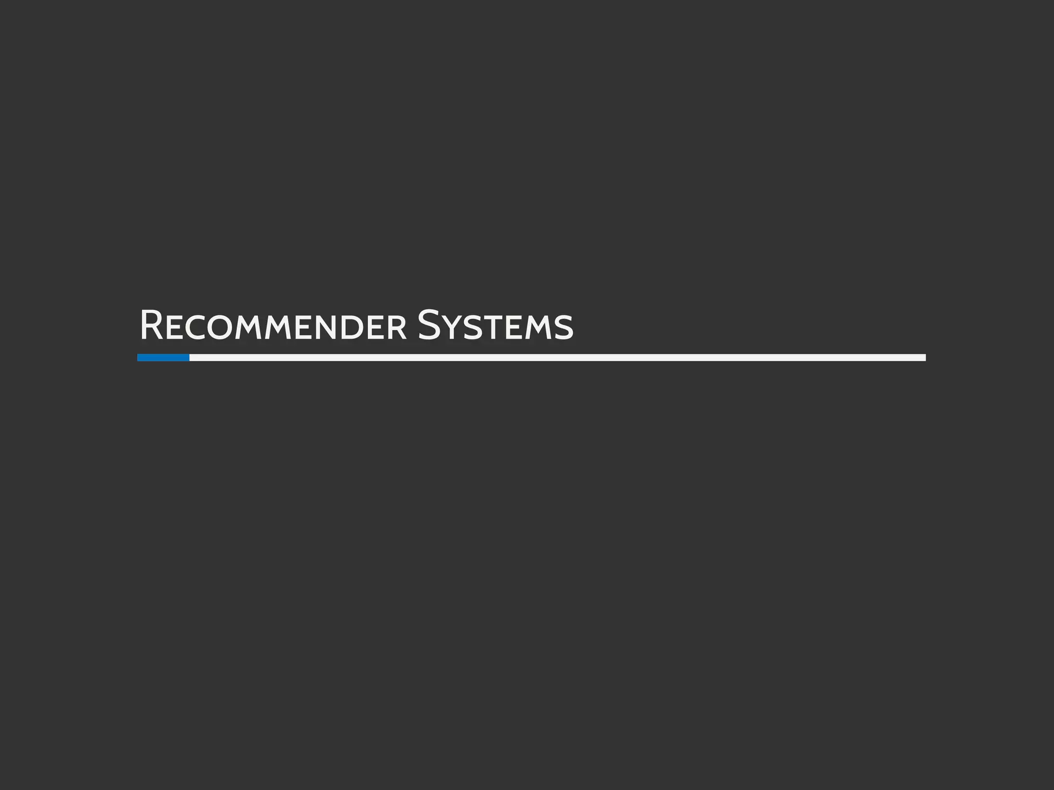 RECOMMENDER SYSTEMS
 