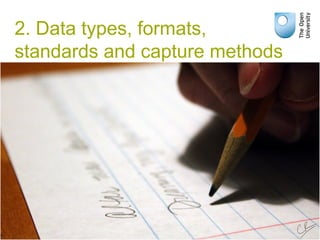 2. Data types, formats,
standards and capture methods
 