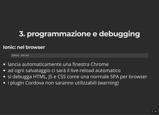 3. programmazione e debugging3. programmazione e debugging
Ionic: nel browserIonic: nel browser
lancia automaticamente una...