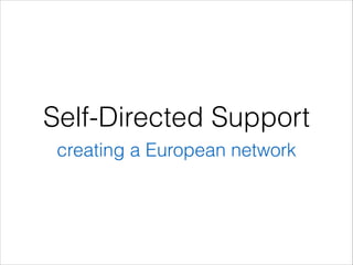 Self-Directed Support
creating a European network

 