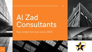 Al Zad
Consultants
Real Estate Services since 2004
01
 