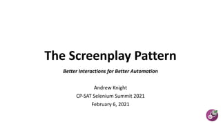 Session on "The Screenplay Pattern: Better Interactions for Better Automation" By Andrew Knight