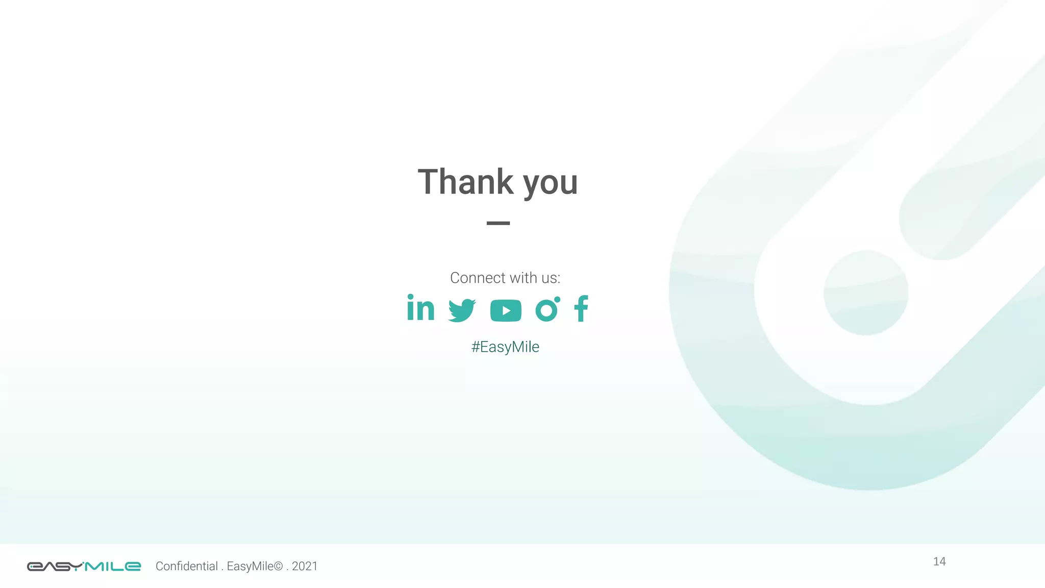 14
Conﬁdential . EasyMile© . 2021
Thank you
—
Connect with us:
#EasyMile
 