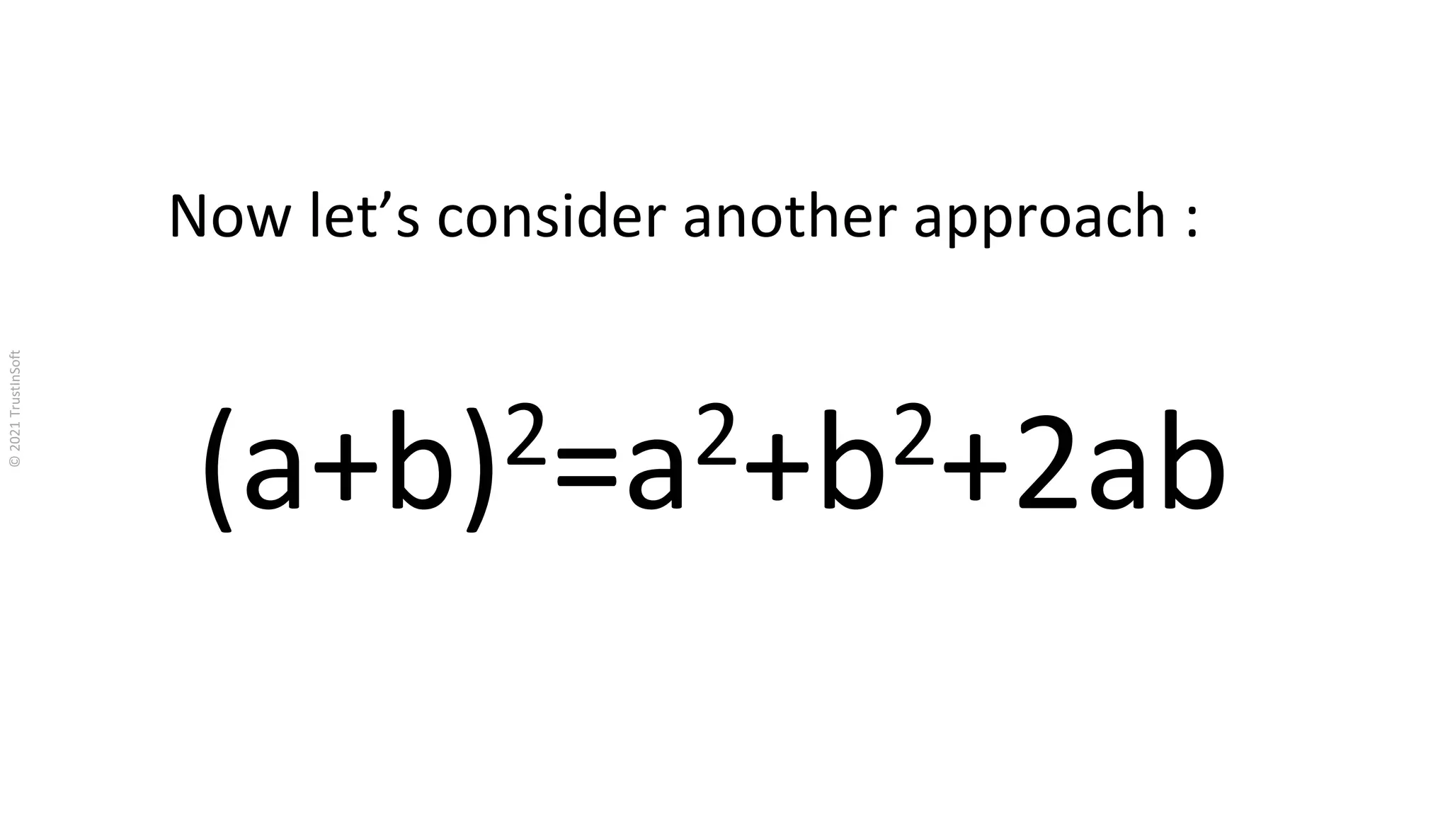 Now let’s consider another approach :
(a+b)2=a2+b2+2ab
 