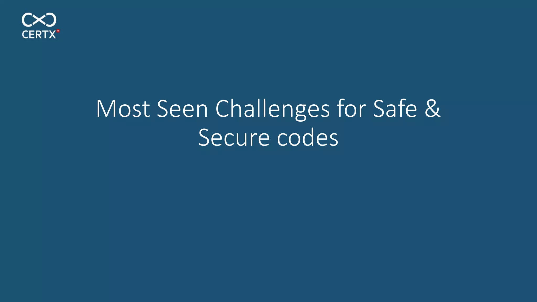Most Seen Challenges for Safe &
Secure codes
 