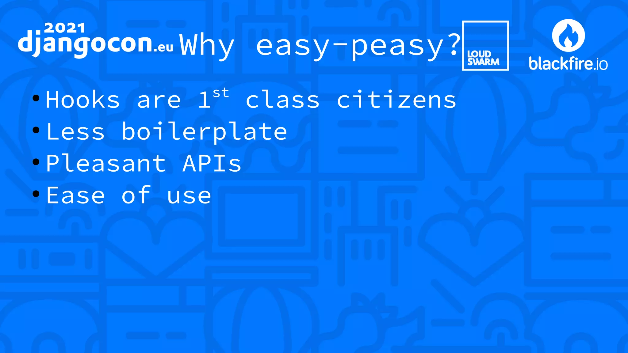 Why easy-peasy? ● Hooks are 1st class citizens ● Less boilerplate ● Pleasant APIs ● Ease of use 