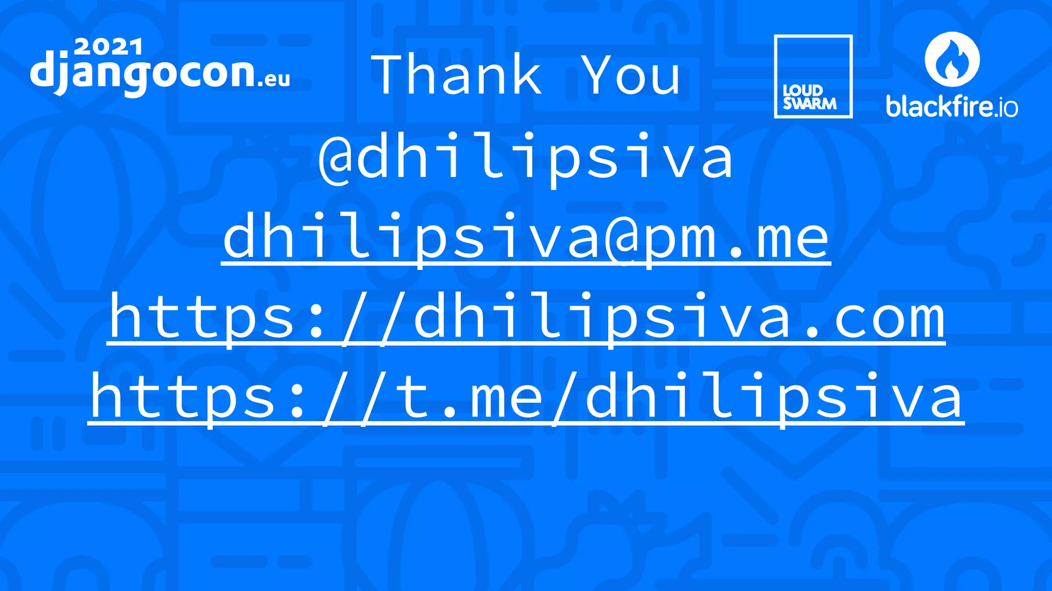 Thank You @dhilipsiva dhilipsiva@pm.me https://dhilipsiva.com https://t.me/dhilipsiva 