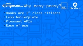 Why easy-peasy?
●
Hooks are 1st
class citizens
●
Less boilerplate
●
Pleasant APIs
●
Ease of use
 