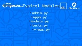 Typical Modules
●
admin.py
●
apps.py
●
models.py
●
tests.py
●
views.py
 