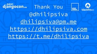 Thank You
@dhilipsiva
dhilipsiva@pm.me
https://dhilipsiva.com
https://t.me/dhilipsiva
 